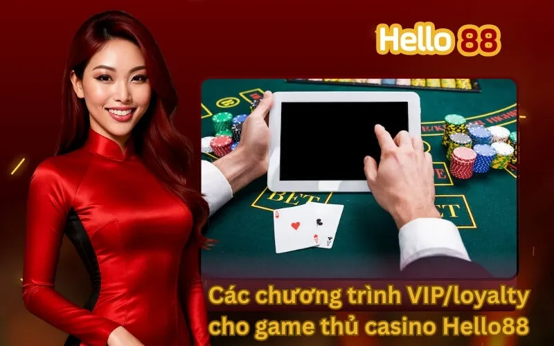 Các chương trình VIP/loyalty cho game thủ casino Hello88