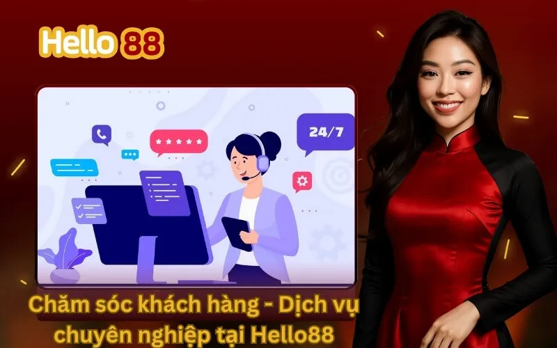 Chăm sóc khách hàng - Dịch vụ chuyên nghiệp tại Hello88
