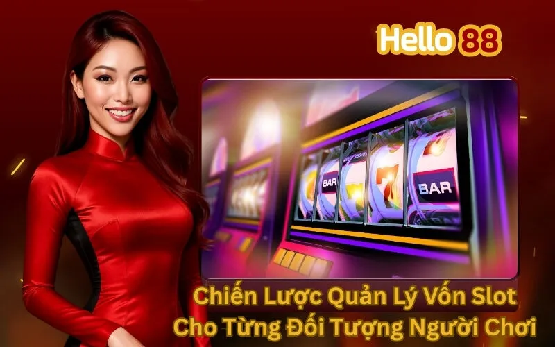 Chiến Lược Quản Lý Vốn Slot Cho Từng Đối Tượng Người Chơi