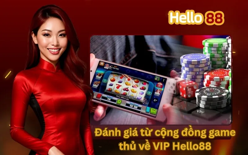 Đánh giá từ cộng đồng game thủ về VIP Hello88