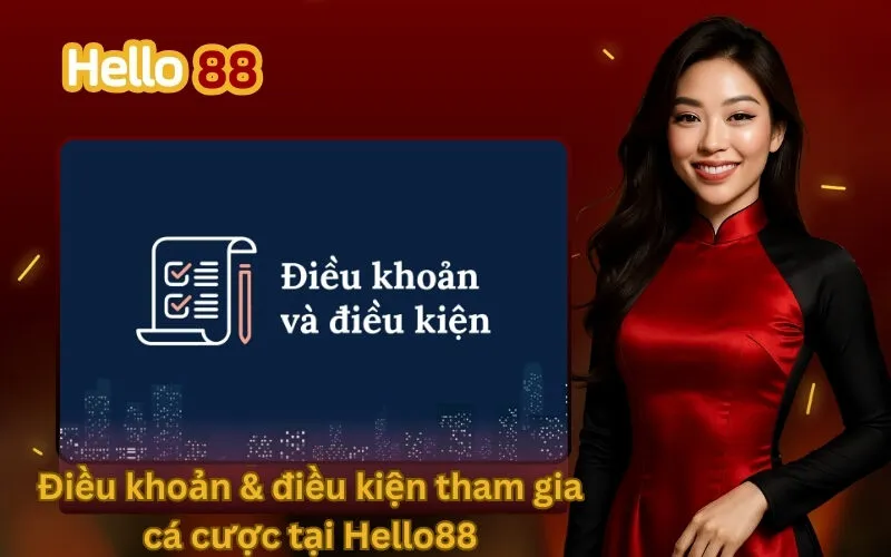 Điều khoản & điều kiện tham gia cá cược tại Hello88