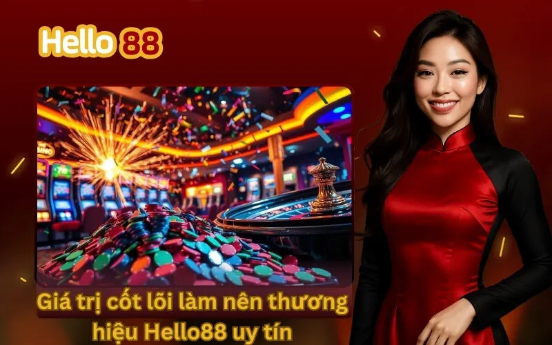 Giá trị cốt lõi làm nên thương hiệu Hello88 uy tín