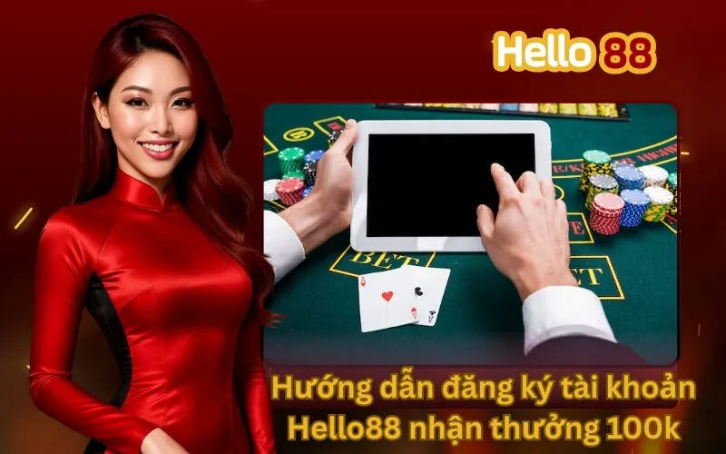 Hướng dẫn đăng ký tài khoản Hello88 nhận thưởng 100k