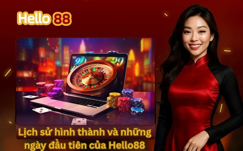 Lịch sử hình thành và những ngày đầu tiên của Hello88