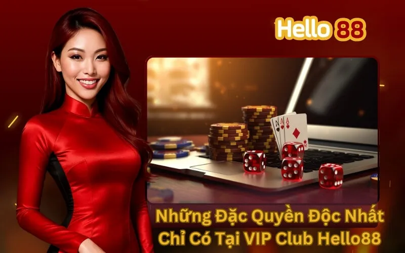 Những Đặc Quyền Độc Nhất Chỉ Có Tại VIP Club Hello88