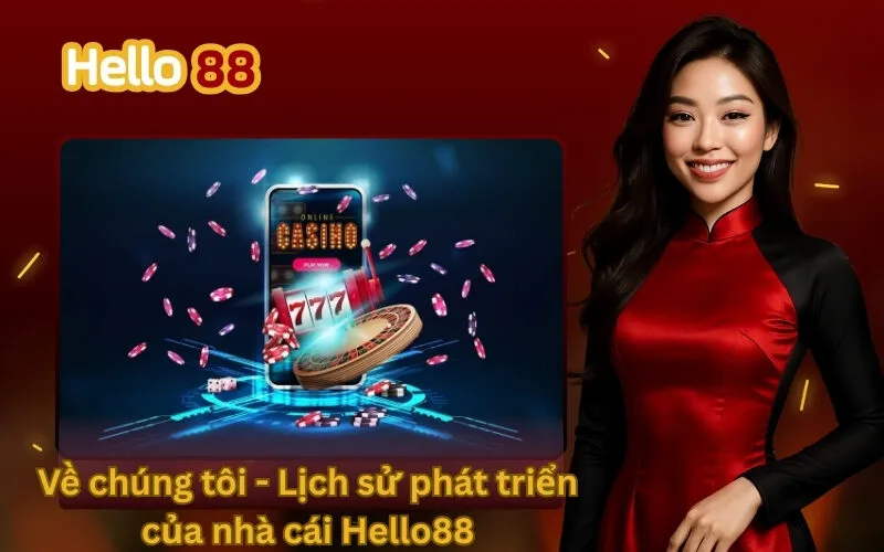 Về chúng tôi - Lịch sử phát triển của nhà cái Hello88
